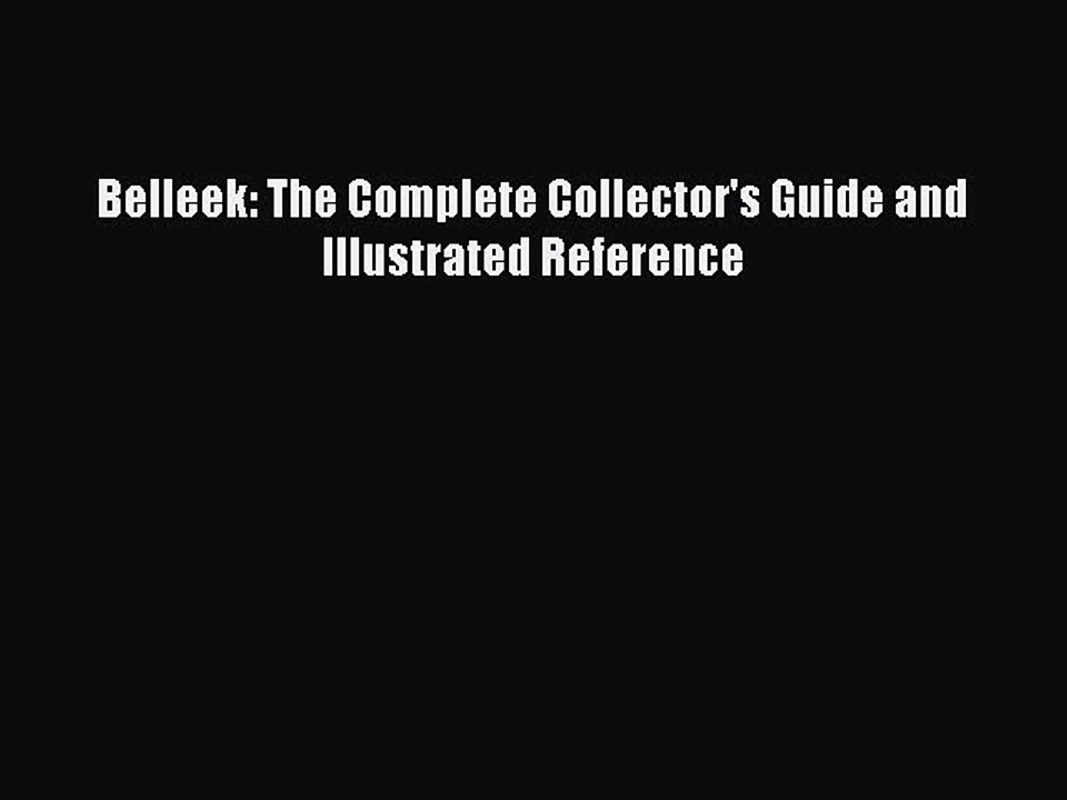 Read Belleek: The Complete Collector's Guide and Illustrated Reference PDF Online