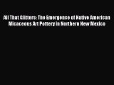 Download All That Glitters: The Emergence of Native American Micaceous Art Pottery in Northern