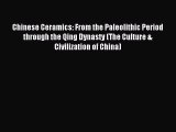 Read Chinese Ceramics: From the Paleolithic Period through the Qing Dynasty (The Culture &