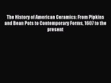 Read The History of American Ceramics: From Pipkins and Bean Pots to Contemporary Forms 1607