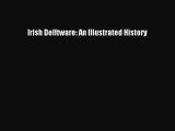 Read Irish Delftware: An Illustrated History Ebook Online