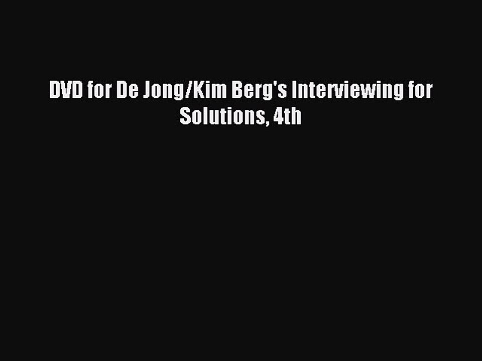 [Download] DVD for De Jong/Kim Berg's Interviewing for Solutions 4th PDF Online