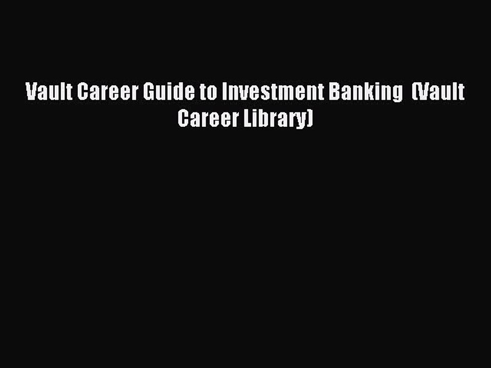 [Download] Vault Career Guide to Investment Banking  (Vault Career Library) PDF Free