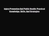 Read Injury Prevention And Public Health: Practical Knowledge Skills And Strategies Ebook Free