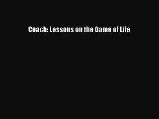 Read Coach: Lessons on the Game of Life Ebook Free