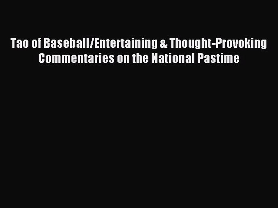 Read Tao of Baseball/Entertaining & Thought-Provoking Commentaries on the National Pastime
