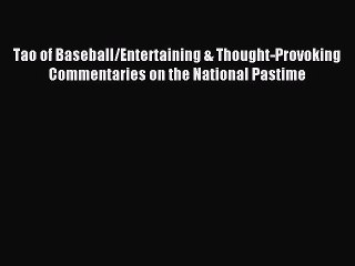 Read Tao of Baseball/Entertaining & Thought-Provoking Commentaries on the National Pastime