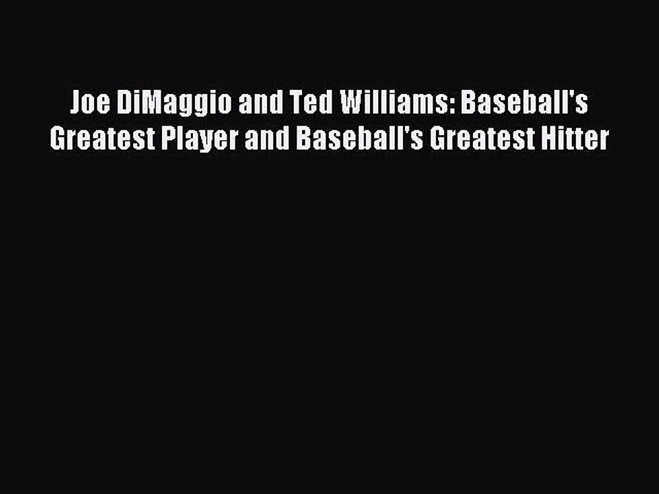 Read Joe DiMaggio and Ted Williams: Baseball's Greatest Player and Baseball's Greatest Hitter