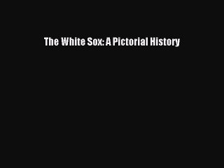 Read The White Sox: A Pictorial History PDF Free