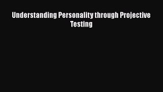 Read Understanding Personality through Projective Testing Ebook Free
