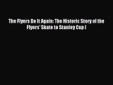 Read The Flyers Do It Again: The Historic Story of the Flyers' Skate to Stanley Cup I Ebook