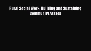 Read Rural Social Work: Building and Sustaining Community Assets Ebook Free
