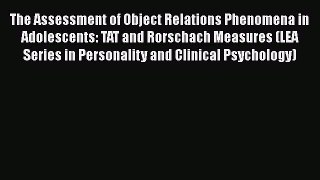 Read The Assessment of Object Relations Phenomena in Adolescents: TAT and Rorschach Measures