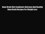 [PDF] Bone Broth Diet Cookbook: Delicious And Healthy Bone Broth Recipes For Weight Loss [Read]