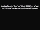 Download Are You Smarter Than You Think?: 160 Ways to Test and Enhance Your Natural Intelligence
