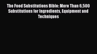 [PDF] The Food Substitutions Bible: More Than 6500 Substitutions for Ingredients Equipment