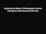 Read Capturing the Magic: A Photographic Journey Through the Walt Disney World Parks PDF Online