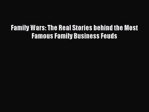 Free[PDF]DownlaodFamily Wars: The Real Stories behind the Most Famous Family Business FeudsDOWNLOADONLINE