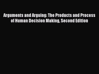 EBOOKONLINEArguments and Arguing: The Products and Process of Human Decision Making Second