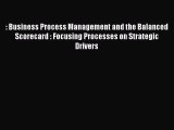 FREEDOWNLOAD: Business Process Management and the Balanced Scorecard : Focusing Processes on