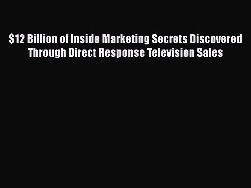 EBOOKONLINE$12 Billion of Inside Marketing Secrets Discovered Through Direct Response Television