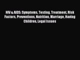 READ book HIV & AIDS: Symptoms Testing Treatment Risk Factors Preventions Nutrition Marriage