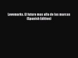 EBOOKONLINELovemarks. El futuro mas alla de las marcas (Spanish Edition)READONLINE