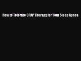 READ book How to Tolerate CPAP Therapy for Your Sleep Apnea# Full Free