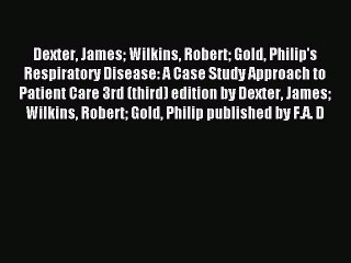 Free Full [PDF] Downlaod Dexter James Wilkins Robert Gold Philip's Respiratory Disease: A