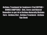 READ book Asthma: Treatment for beginners (2nd EDITION   BONUS CHAPTERS) - Diet Cures and