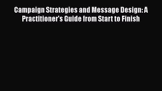 EBOOKONLINECampaign Strategies and Message Design: A Practitioner's Guide from Start to FinishREADONLINE