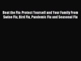 READ book Beat the Flu: Protect Yourself and Your Family From Swine Flu Bird Flu Pandemic