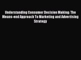 EBOOKONLINEUnderstanding Consumer Decision Making: The Means-end Approach To Marketing and