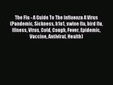 READ book The Flu - A Guide To The Influenza A Virus (Pandemic Sickness h1n1 swine flu bird