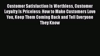 Free[PDF]DownlaodCustomer Satisfaction Is Worthless Customer Loyalty Is Priceless: How to Make
