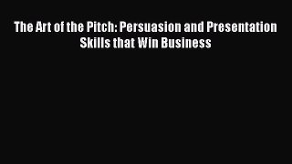 FREEPDFThe Art of the Pitch: Persuasion and Presentation Skills that Win BusinessBOOKONLINE