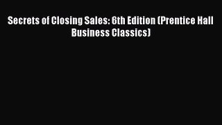 EBOOKONLINESecrets of Closing Sales: 6th Edition (Prentice Hall Business Classics)READONLINE