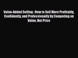 READbookValue-Added Selling : How to Sell More Profitably Confidently and Professionally by