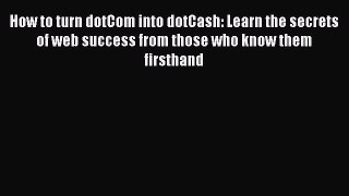 READbookHow to turn dotCom into dotCash: Learn the secrets of web success from those who know