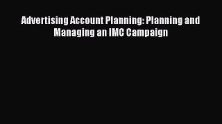 Free[PDF]DownlaodAdvertising Account Planning: Planning and Managing an IMC CampaignREADONLINE