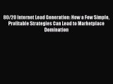 FREEDOWNLOAD80/20 Internet Lead Generation: How a Few Simple Profitable Strategies Can Lead