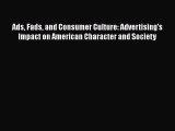 EBOOKONLINEAds Fads and Consumer Culture: Advertising's Impact on American Character and SocietyFREEBOOOKONLINE