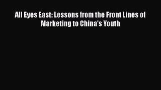 EBOOKONLINEAll Eyes East: Lessons from the Front Lines of Marketing to China's YouthREADONLINE