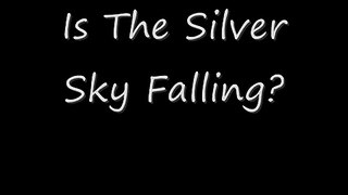 Is The Silver Sky Falling?