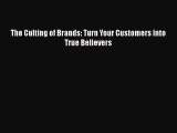Free[PDF]DownlaodThe Culting of Brands: Turn Your Customers into True BelieversDOWNLOADONLINE