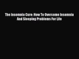 READ FREE FULL EBOOK DOWNLOAD The Insomnia Cure: How To Overcome Insomnia And Sleeping Problems
