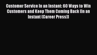 EBOOKONLINECustomer Service In an Instant: 60 Ways to Win Customers and Keep Them Coming Back