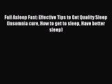 READ book Fall Asleep Fast: Effective Tips to Get Quality Sleep (Insomnia cure How to get