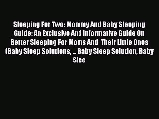 READ book Sleeping For Two: Mommy And Baby Sleeping Guide: An Exclusive And Informative Guide