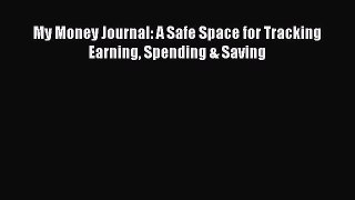 Read My Money Journal: A Safe Space for Tracking Earning Spending & Saving Ebook Free
